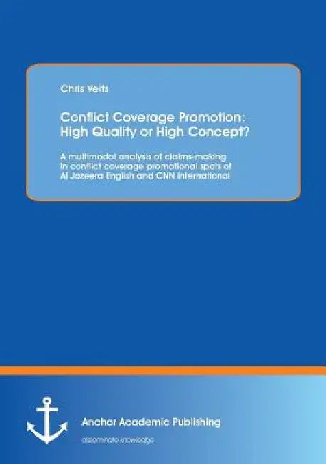 Conflict Coverage Promotion: High Quality or High Concept? A multimodal analysis of claims-making in conflict coverage promotional spots of Al Jaze by Chris Veits