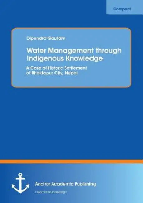 Water Management through Indigenous Knowledge: A Case of Historic Settlement of Bhaktapur City, Nepal by Dipendra Gautam