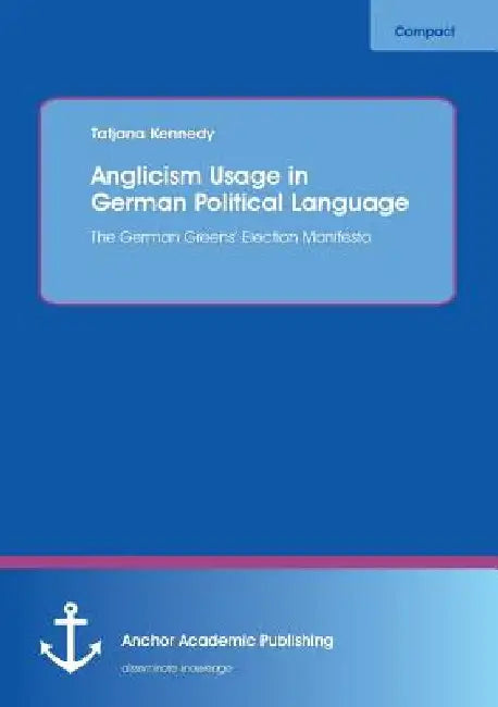 Anglicism Usage in German Political Language: The German Green Party's Election Manifesto by Tatjana Kennedy