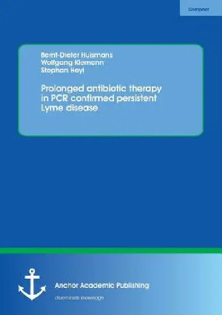 Prolonged antibiotic therapy in PCR confirmed persistent Lyme disease by Bernt-Dieter Huismans