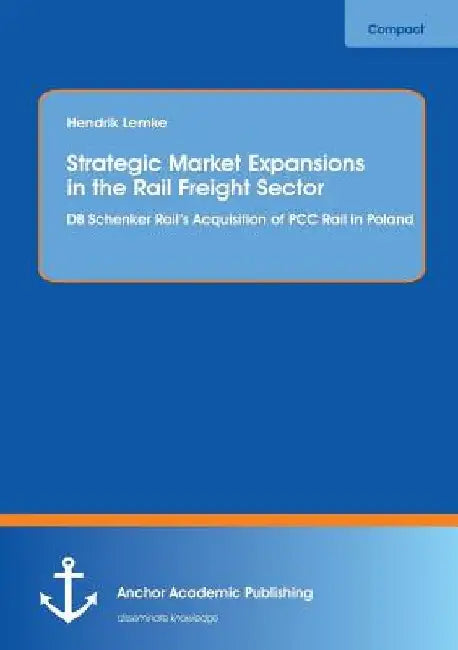 Strategic Market Expansions in the Rail Freight Sector: DB Schenker Rail's Acquisition of PCC Rail in Poland by Hendrik Lemke
