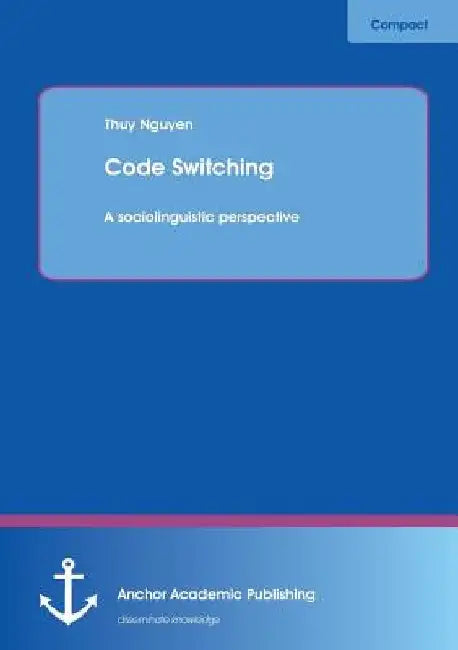 Code Switching: A sociolinguistic perspective by Thuy Nguyen