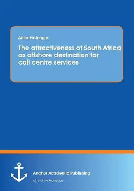 The attractiveness of South Africa as offshore destination for call centre services by Anita Hintringer