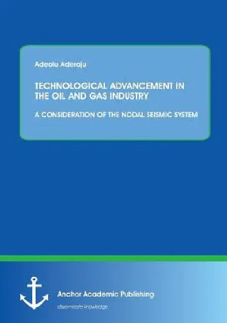 Technological Advancement in the Oil and Gas Industry: A Consideration of the Nodal Seismic System by Adeolu Aderoju