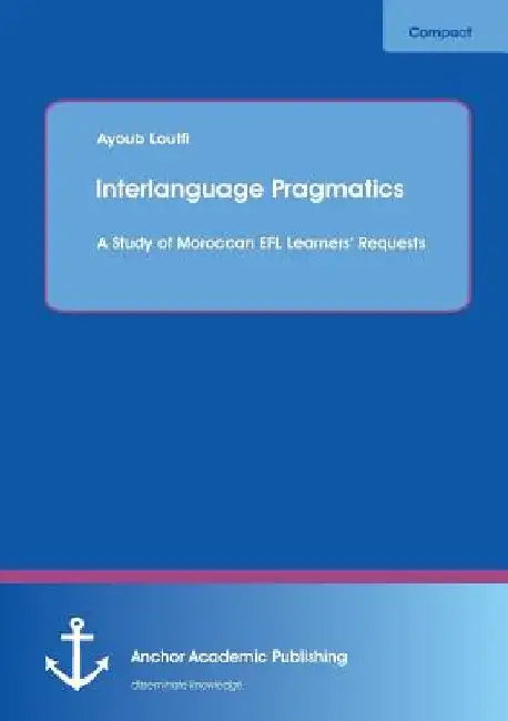 Interlanguage Pragmatics: A Study of Moroccan EFL Learners' Requests by Ayoub Loutfi