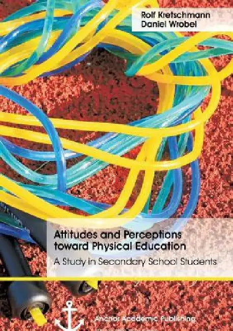 Attitudes and Perceptions toward Physical Education: A Study in Secondary School Students by Rolf Kretschmann