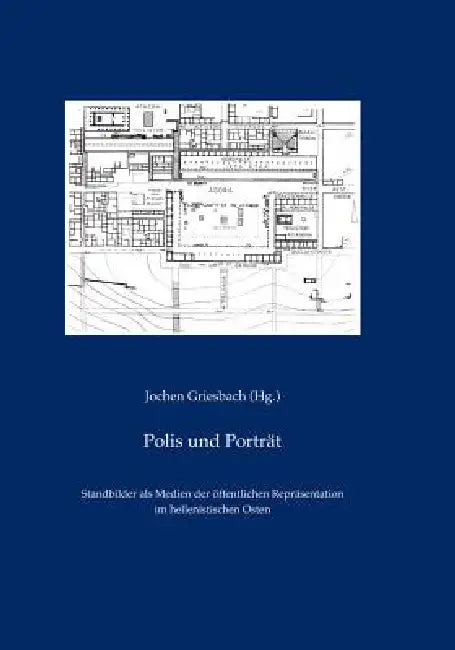 Polis Und Portrat: Standbilder ALS Medien Offentlicher Reprasentation Im Hellenistischen Osten by Jochen Griesbach