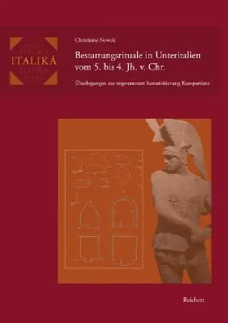 Bestattungsrituale in Unteritalien Vom 5. Bis 4. Jh. V. Chr.: Überlegungen Zur Sogenannten Samnitisierung Kampaniens by Christiane Nowak