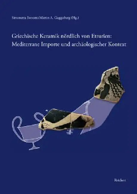 Griechische Keramik Nordlich Von Etrurien: Mediterrane Importe Und Archaologischer Kontext: Internationale Tagung Basel 14.-15. Okober 2011 by Simonetta Bonomi, Martin A. Guggisberg