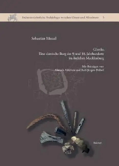 Glienke: Eine Slawische Burg Des 9. Und 10. Jahrhunderts Im Ostlichen Mecklenburg by Sebastian Messal