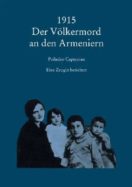 1915 Der Volkermord an Den Armeniern: Eine Zeugin Berichtet by Pailadzo Captanian, Meline Pehlivanian