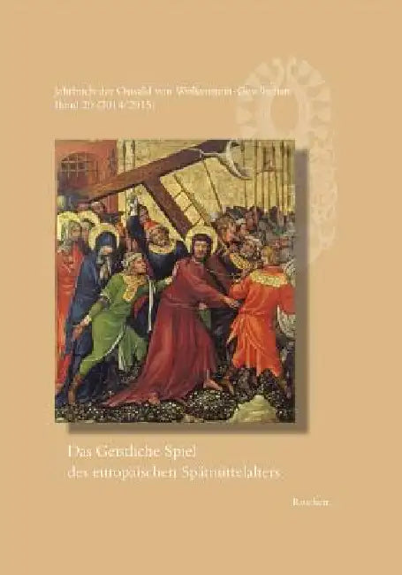 Jahrbuch Der Oswald Von Wolkenstein-Gesellschaft: Band 20 (2014/2015): Das Geistliche Spiel Des Europäischen Spätmittelalters by Wernfried Hofmeister, Cora Dietl, Astrid Böhm