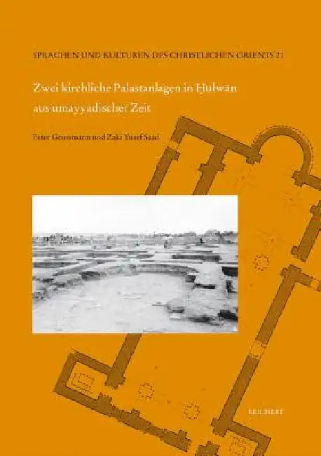 Zwei Kirchliche Palastanlagen in Hulwan Aus Umayyadischer Zeit: Grabungen Der Egyptian Antiquities Organization in Den Jahren 1948 Bis 1949 by Peter Grossmann, Zaki Yusef Saad (+)