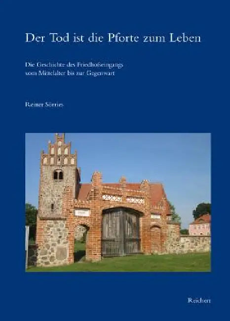 Der Tod Ist Die Pforte Zum Leben: Die Geschichte Des Friedhofseingangs Vom Mittelalter Bis Zur Gegenwart by Reiner Sörries