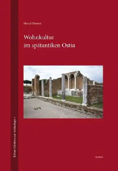Wohnkultur Im Spatantiken Ostia by Marcel Danner