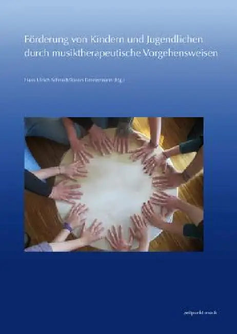 Förderung Von Kindern Und Jugendlichen Durch Musiktherapeutische Vorgehensweisen by Hans Ulrich Schmidt, Tonius Timmermann