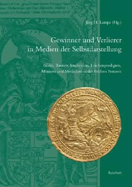 Gewinner Und Verlierer in Medien Der Selbstdarstellung: Bilder, Bauten, Inschriften, Leichenpredigten, Munzen Und Medaillen in Der Fruhen Neuzeit by Jorg H. Lampe