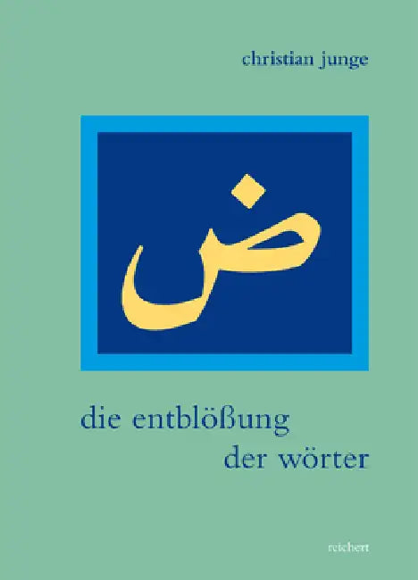 Die Entblossung Der Worter: As-Sidyaqs Literarische Listen ALS Kultur- Und Gesellschaftskritik Im 19. Jahrhundert by Christian Junge