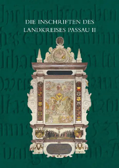 Die Inschriften Des Landkreises Passau Bis 1650: II: Die Heute Zum Landkreis Gehorigen Teile Der Ehemaligen Bezirksamter Vilshofen Und Griesbach by Ramona Baltolu, Christine Steininger