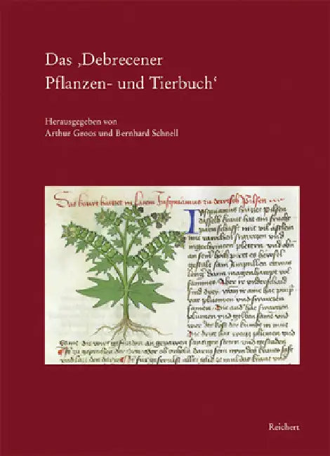 Das 'Debrecener Pflanzen- Und Tierbuch': Die Illustrierte Deutsche Ps.-Apuleius Handschrift Debrecen R 459. Faksimile, Edition, Übersetzung Und Kommen by Arthur Groos, Bernhard Schnell
