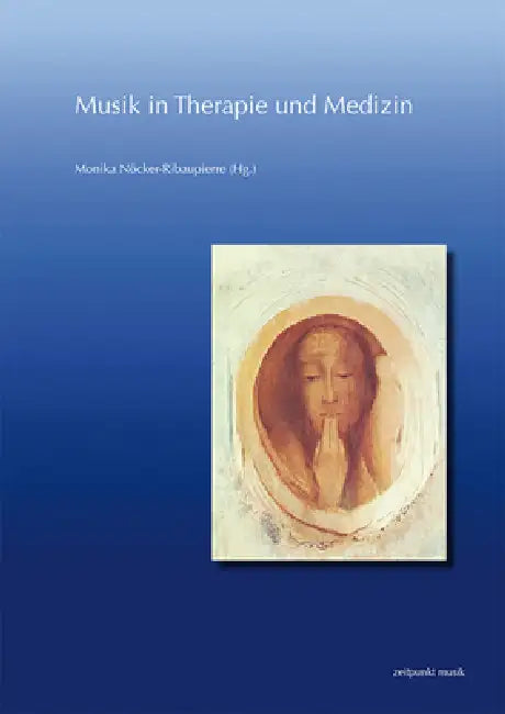 Musik in Therapie Und Medizin: 25. Musiktherapie Tagung Am Freien Musikzentrum München E. V. (4.-5. März 2017) by Monika Nöcker-Ribaupierre
