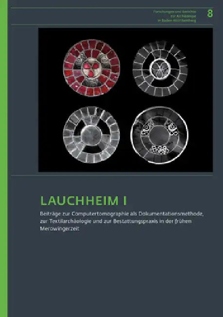 Lauchheim I.: Beitrage Zur Computertomographie ALS Dokumentationsmethode, Zur Textilarchaologie Und Zur Bestattungspraxis in Der Fruhen Merowingerzeit by Dirk Krausse, Sebastian Brather, Jonathan Scheschkewitz