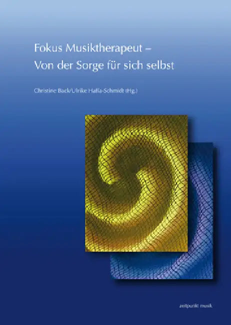 Fokus Musiktherapeut -Von Der Sorge Für Sich Selbst: 26. Musiktherapie-Tagung Am Freien Musikzentrum München E. V. (3.-4. März 2018) by Christine Back, Ulrike Haffa-Schmidt