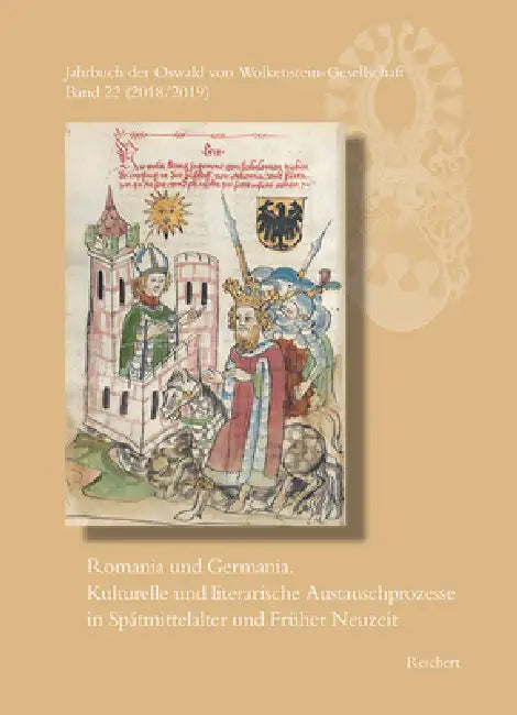 Jahrbuch Der Oswald Von Wolkenstein-Gesellschaft: Band 22 (2018/2019): Romania Und Germania. Kulturelle Und Literarische Austauschprozesse in Spätmitt by Bernd Bastert, Sieglinde Hartmann, Lina Herz
