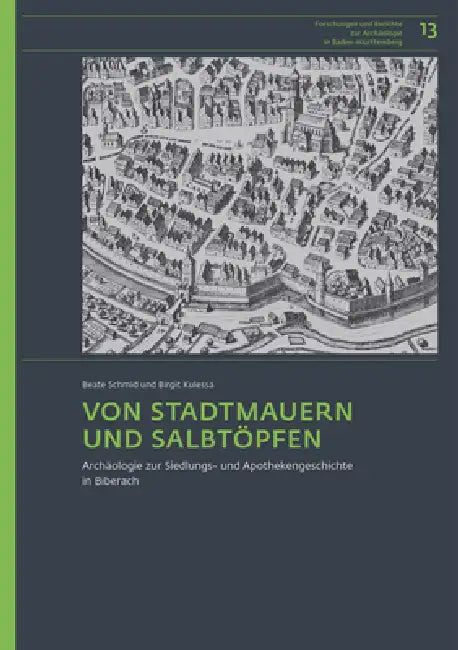 Von Stadtmauern Und Salbtöpfen: Archäologie Zur Siedlungs- Und Apothekengeschichte in Biberach by Beate Schmid, Birgit Kulessa