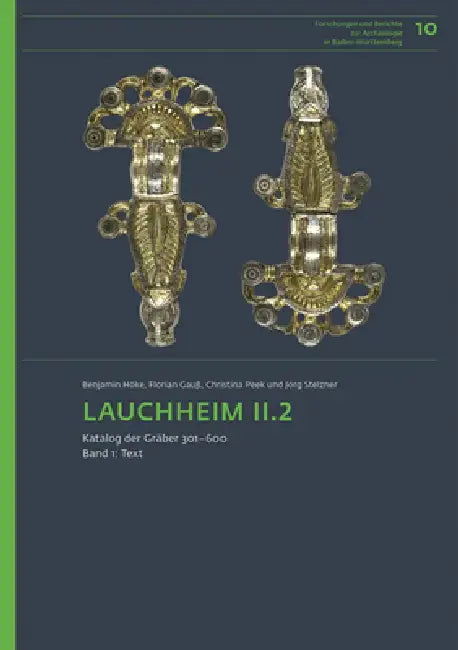 Lauchheim II.2: Katalog Der Gräber 301-600 by Benjamin Höke, Florian Gauß, Christina Peek