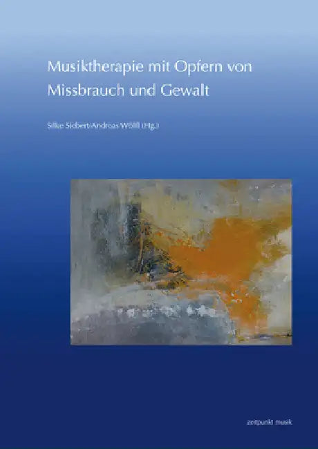 Musiktherapie Mit Opfern Von Missbrauch Und Gewalt: 27. Musiktherapie-Tagung Am Freien Musikzentrum München E. V. (2.-3. März 2019) by Andreas Wölfl, Silke Siebert