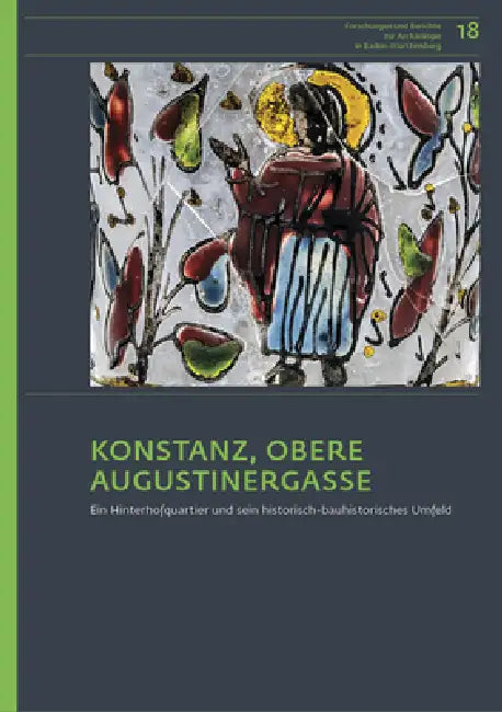 Konstanz Obere Augustinergasse: Ein Hinterhofquartier Und Sein Historisch-Bauhistorisches Umfeld by Ralph Röber