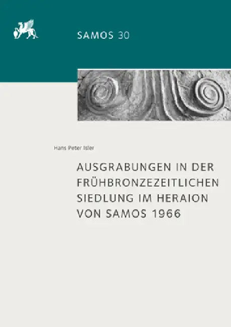 Ausgrabungen in Der Fruhbronzezeitlichen Siedlung Im Heraion Von Samos 1966 by Hans Peter Isler