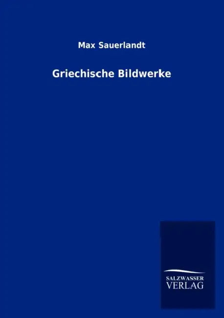 Griechische Bildwerke by Max Sauerlandt