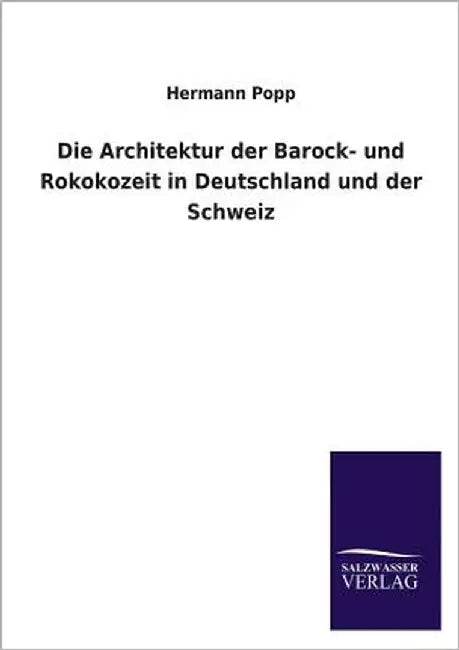 Die Architektur der Barock- und Rokokozeit in Deutschland und der Schweiz by Popp, Hermann
