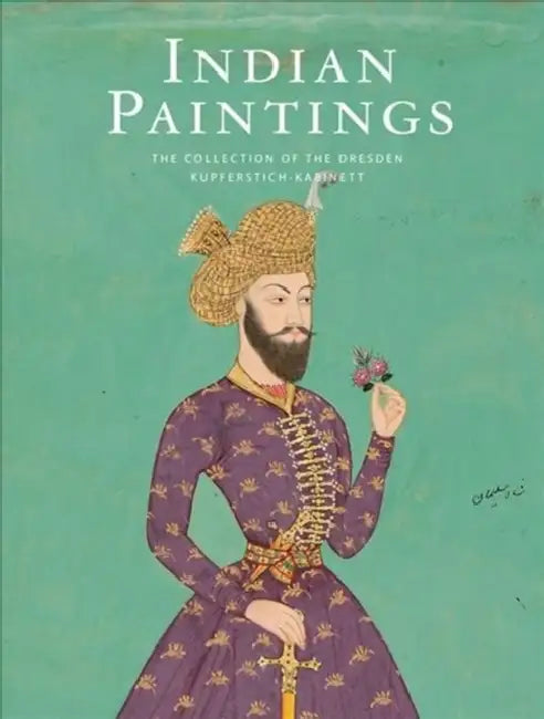 Indian Paintings: The Collection of the Dresden Kupferstich-Kabinett by Petra Kuhlmann-Hodick