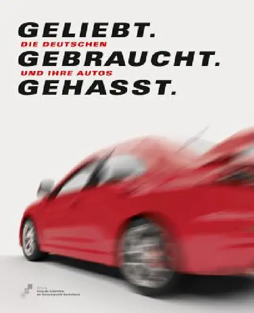 Geliebt. Gebraucht. Gehasst: Die Deutschen Und Ihre Autos by Sandstein Verlag