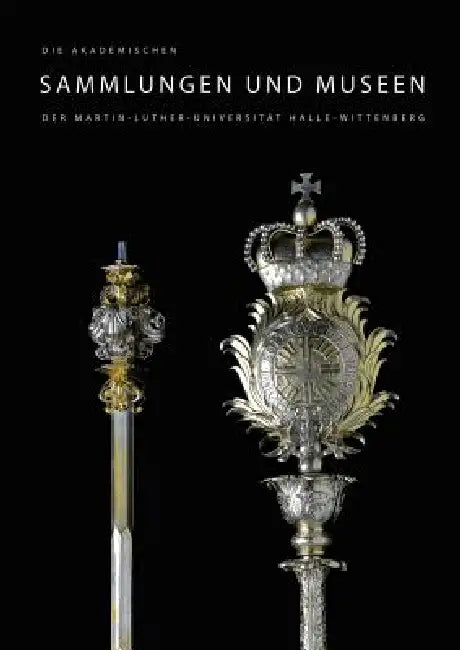 Die Akademischen Sammlungen Und Museen Der Martin-Luther-Universitat Halle-Wittenberg by Stephan Lehmann, Michael Ruprecht