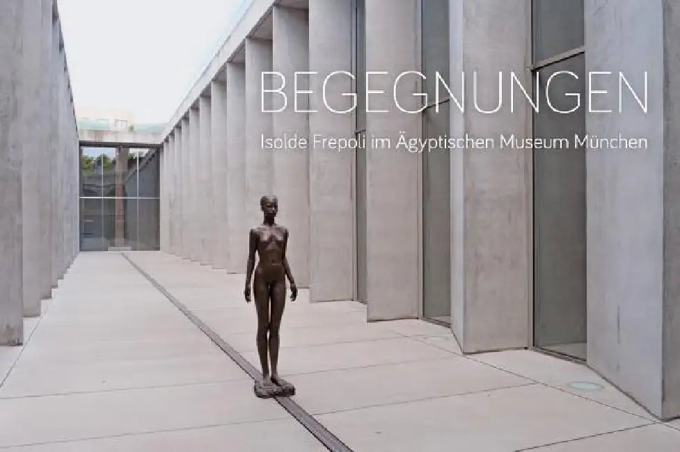 Begegnungen: Isolde Frepoli Im Agyptischen Museum Munchen by Isolde Frepoli