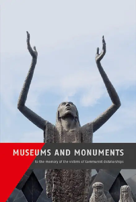 Museums and Monuments to the Memory of the Victims of Communist Dictatorships by Anna Kaminsky