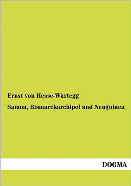 Samoa, Bismarckarchipel und Neuguinea by Hesse-Wartegg, Ernst Von