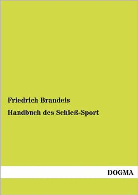 Handbuch des Schieß-Sport by Brandeis, Friedrich