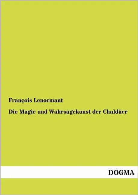 Die Magie Und Wahrsagekunst Der Chald Er by Lenormant, Francois