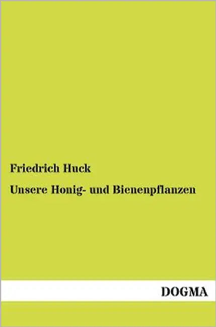 Unsere Honig- und Bienenpflanzen by Huck, Friedrich