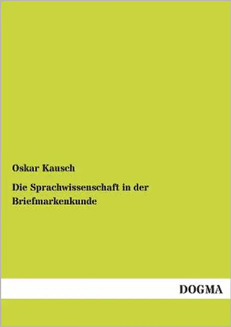 Die Sprachwissenschaft in der Briefmarkenkunde by Kausch, Oskar