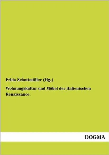 Wohnungskultur und Möbel der italienischen Renaissance by Schottmüller (Hg )., Frida
