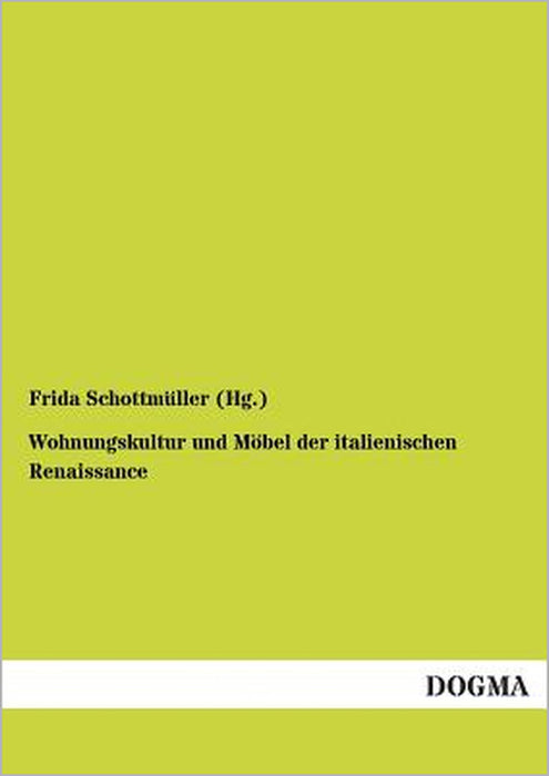 Wohnungskultur und Möbel der italienischen Renaissance by Frida Schottmüller (Hg ).