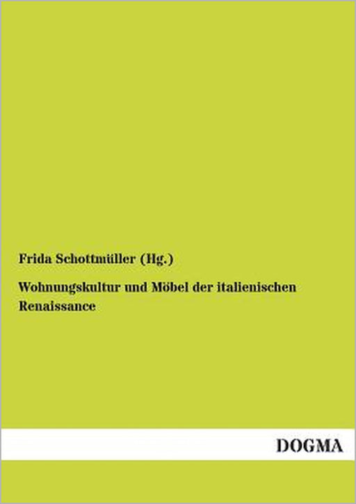 Wohnungskultur und Möbel der italienischen Renaissance by Frida Schottmüller (Hg ).