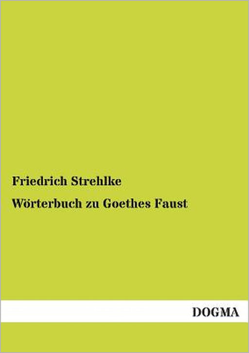 Wörterbuch zu Goethes Faust by Friedrich Strehlke