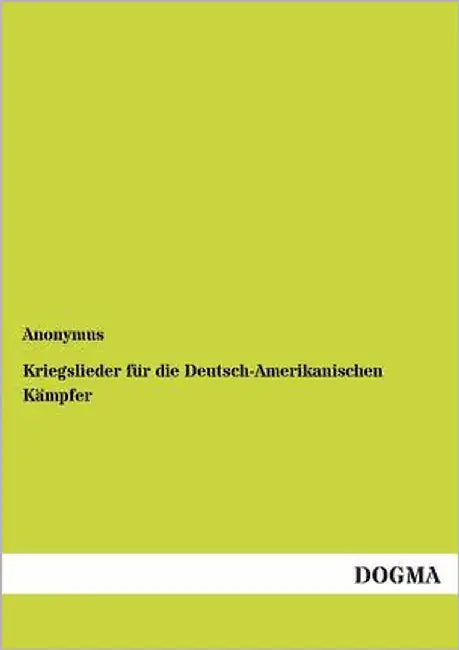 Kriegslieder für die Deutsch-Amerikanischen Kämpfer by Anonymus